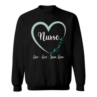 Nurse Live Love Save Lives Heart Good Gift New 2022 Sweatshirt - Seseable