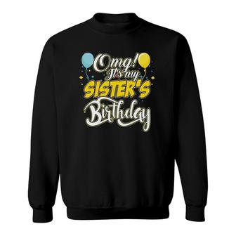 Omg Its My Sisters Birthday Cool Birthday Sweatshirt | Mazezy