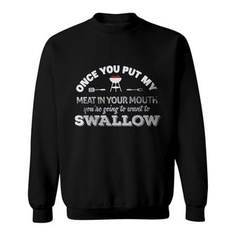 Once You Put My Meat In Your Mouth You Are Going To Want To Swallow Attractive Gift 2022 Sweatshirt - Thegiftio