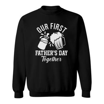 Our First Fathers Day Together Funny New Dad Gift Sweatshirt - Seseable