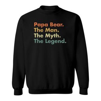 Papa Bear The Man The Myth The Legend Father Dad Uncle Gift Sweatshirt - Seseable