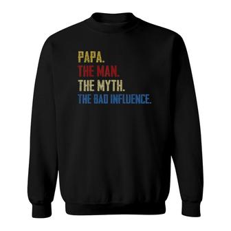 Papa Man Myth The Bad Influence Fathers Day Grandpa Sweatshirt - Seseable