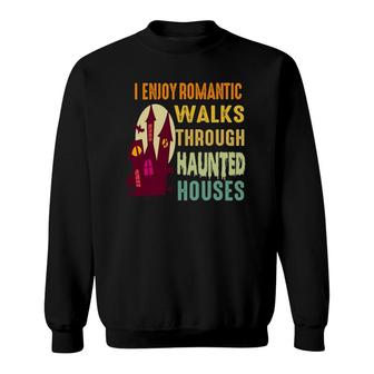 Paranormal I Enjoy Romantic Walks Haunted Houses Halloween Sweatshirt - Seseable