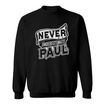 Paul Name Never Underestimate Paul Funny Paul Sweatshirt - Thegiftio UK