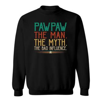 Pawpaw Fathers Day Gift The Man The Myth The Bad Influence Sweatshirt - Seseable