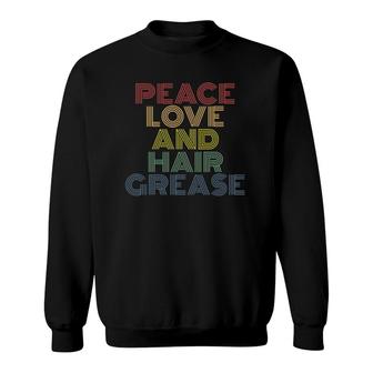 Peace Love And Hair Grease Funny Sweatshirt | Mazezy