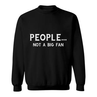 People Not A Big Fan Funny Sweatshirt - Seseable