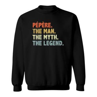 Pepere The Man Myth Legend Fathers Day Gift For Papa Uncle Sweatshirt - Seseable