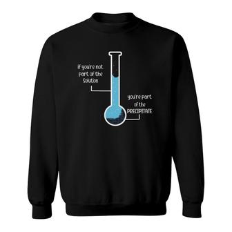 Periodic Table Student If Youre Not Part Of The Solution Sweatshirt | Mazezy UK