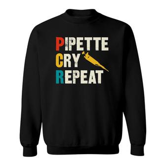 Pipette Cry Repeat Pcr Dna Lab Technician Sweatshirt | Mazezy