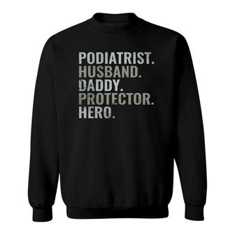 Podiatrist Husband Daddy Protector Hero Gift Dad Podiatry Sweatshirt - Seseable