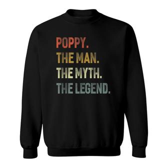 Poppy The Man The Myth The Legend Grandpa Father Day Gift Sweatshirt - Seseable