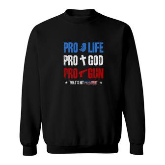 Pro Life Pro God Pro Gun Trump Is My President 4Th Of July Sweatshirt - Monsterry CA