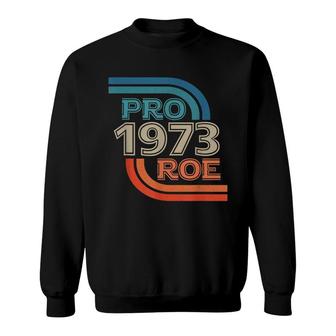 Pro Roe 1973 Roe Vs Wade Pro Choice Womens Rights Retro Sweatshirt | Mazezy