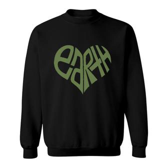 Protect Earth Green Heart Earth Meaning Gift Sweatshirt - Seseable