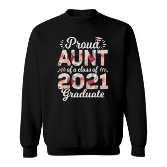 Proud Aunt Of Class Of 2021 Graduate Senior 21 Floral Sweatshirt - Seseable