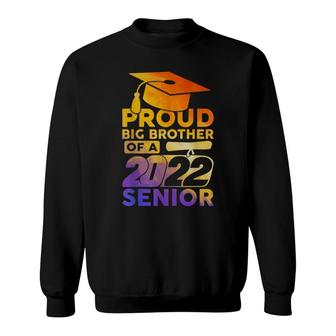 Proud Big Brother Of A 2022 Senior Class Of 2022 Graduate Sweatshirt - Seseable