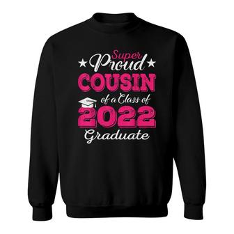 Proud Cousin Of 2022 Graduate Class 2022 Graduation Family Sweatshirt - Seseable
