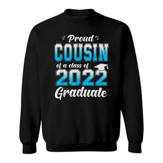 Proud Cousin Of A Class Of 2022 Graduate Funny Senior 22 Sweatshirt - Seseable