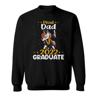 Proud Dad 2022 Graduate Unicorn Graduation Class Of 2022 Sweatshirt - Seseable
