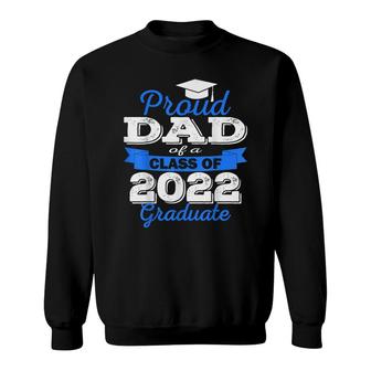 Proud Dad Of 2022 Graduate Class 2022 Graduation Family Sweatshirt - Seseable