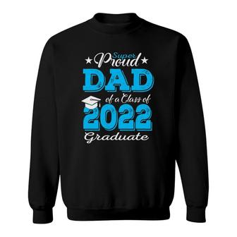 Proud Dad Of A 2022 Graduate Father Class Of 2022 Graduation Sweatshirt - Seseable