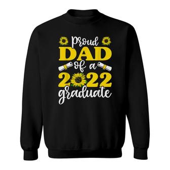 Proud Dad Of A 2022 Graduate Graduation Sunflower Sweatshirt - Seseable