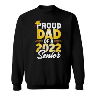 Proud Dad Of A 2022 Senior Class Of 2022 School Graduation Sweatshirt - Seseable