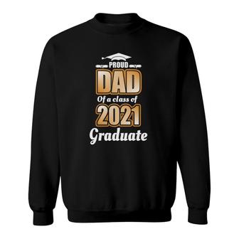 Proud Dad Of A Class 2021 Graduate School Graduation Degree Sweatshirt