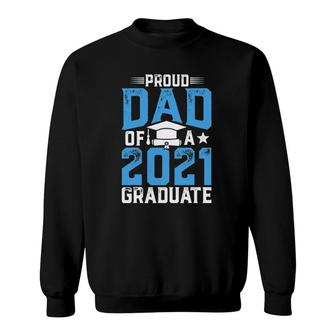 Proud Dad Of A Class Of 2021 Graduate Senior 21 Graduation Sweatshirt - Seseable