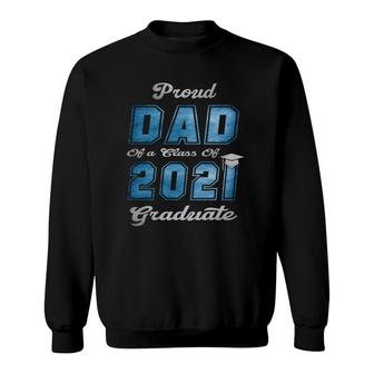 Proud Dad Of A Class Of 2021 Graduate Senior 21 Ver2 Sweatshirt - Seseable