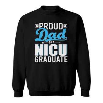 Proud Dad Of A Nicu Graduate Happy Fathers Day Graduation Sweatshirt - Seseable
