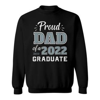 Proud Dad Of A Senior 2022 Graduate Matching Class Of 2022 Sweatshirt - Seseable
