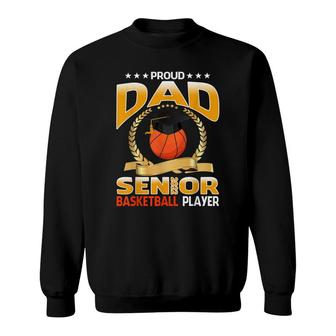 Proud Dad Senior Class Of 2022 Basketball Player Sweatshirt - Seseable