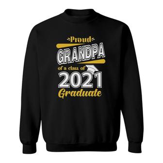 Proud Grandpa Of A Class Of 2021 Graduate Senior 21 Gifts Sweatshirt - Seseable
