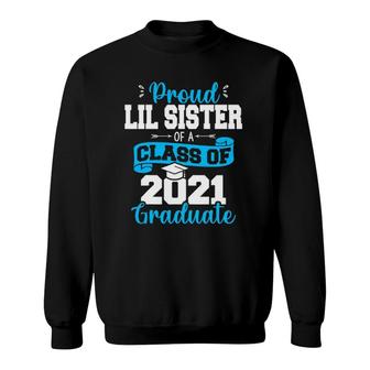 Proud Lil Sister Of A Class Of 2021 Graduate Funny Senior 21 Ver2 Sweatshirt - Seseable