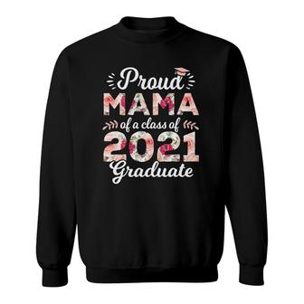 Proud Mama Of Class Of 2021 Graduate Senior 21 Floral Sweatshirt - Seseable