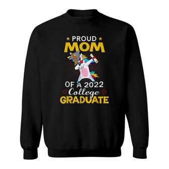 Proud Mom Of A 2022 College Graduate Unicorn Dabbing Gift Sweatshirt - Seseable