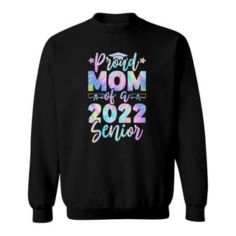Proud Mom Of A 2022 Senior Tie Dye Graduate Class 22 Mother Sweatshirt | Mazezy