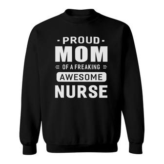 Proud Mom Of A Awesome Nurse Women Gift Sweatshirt - Seseable