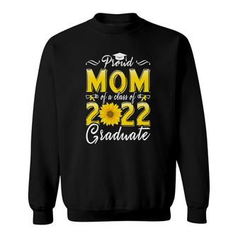Proud Mom Of A Class Of 2022 Graduate - Senior 2022 Graduation Sweatshirt - Seseable
