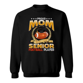 Proud Mom Senior Class Of 2022 Football Player Sweatshirt - Seseable