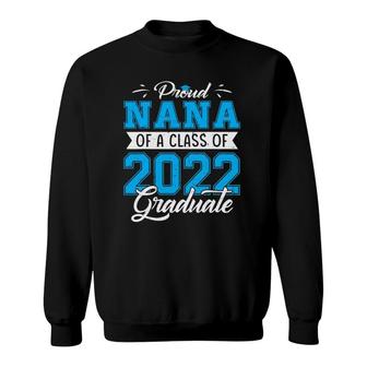 Proud Nana Of A Class Of 2022 Funny Graduate Senior 22 Ver2 Sweatshirt - Seseable