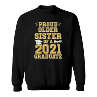 Proud Older Sister Of A 2021 Graduate School Graduation Sweatshirt - Seseable