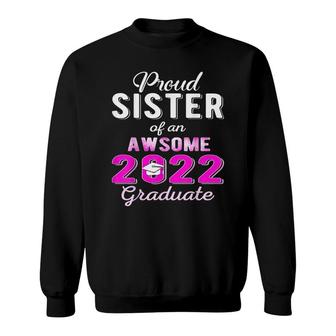 Proud Sister Of 2022 Graduate Class 2022 Graduation Family Sweatshirt - Seseable