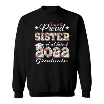 Proud Sister Of A 2022 Graduate Class Of 2022 Graduation Sweatshirt - Seseable