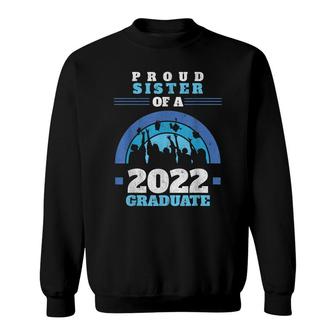 Proud Sister Of A 2022 Graduate Senior Graduation Sweatshirt - Seseable