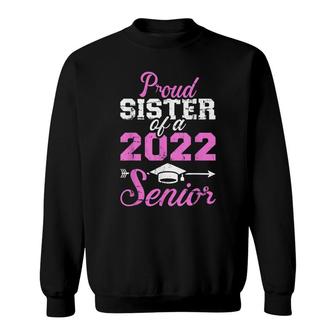 Proud Sister Of A 2022 Senior Graduation Class Sweatshirt - Seseable