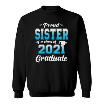 Proud Sister Of A Class Of 2021 Graduate Funny Senior 21 Ver2 Sweatshirt - Seseable