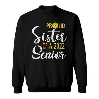 Proud Sister Of Senior 2022 Sunflower College Graduate 22 Sweatshirt - Seseable